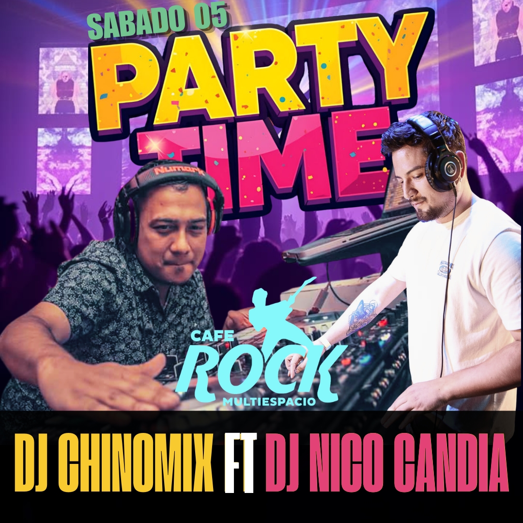 Sábado 5 PARTY TIME DJ CHINOMIX FT NICO CANDIA